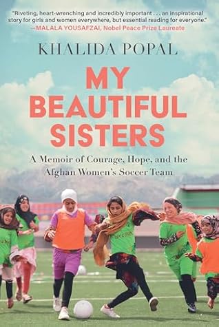 My Beautiful Sisters: A Memoir of Courage, Hope, and the Afghan Women's Soccer Team