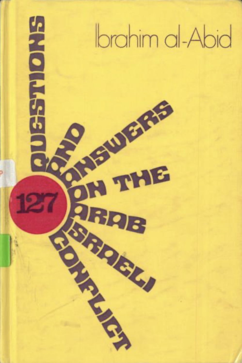127 Questions and Answers on the Arab Israeli Conflict (Palestine Essays, #35)
