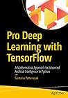 Pro Deep Learning with TensorFlow: A Mathematical Approach to Advanced Artificial Intelligence in Python Pro Deep Learning with TensorFlow: A Mathematical Approach to Advanced Artificial Intelligence in Python