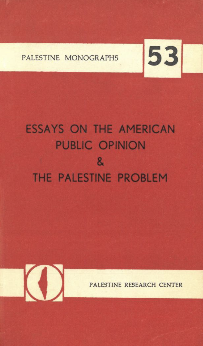 Essays on the American Public Opinion & the Palestine Problem (Palestine Monographs, #53)
