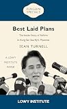 Best Laid Plans: The Inside Story of Reform in Aung San Suu Kyi’s Myanmar (A Lowy Institute Paper)