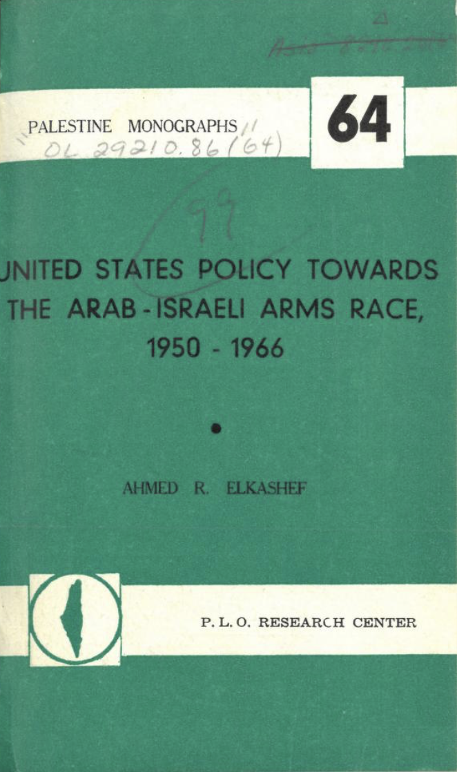 United States Policy Towards the Arab-Israeli Arms Race, 1950-1966 (Palestine Monographs, #64)