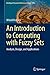 An Introduction to Computing with Fuzzy Sets: Analysis, Design, and Applications (Intelligent Systems Reference Library Book 190)