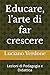 Educare, l'arte di far cres...