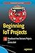 Beginning IoT Projects: Breadboard-less Electronic Projects