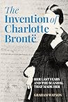 The History Press Ltd The Invention of Charlotte Bront.