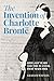 The Invention of Charlotte Brontë by Graham Watson