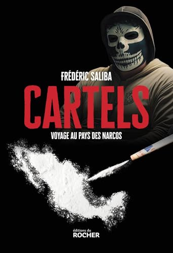 Cartels: Voyage au pays des Narcos (French Edition)