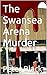 The Swansea Arena Murder
