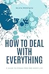 Book cover for How To Deal With Everything: A Guide to a Stress-Free and Happy Life