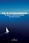 The 10 Commandments to Build a Strong Brand (and Steer Your Ship) The 10 Commandments to Build a Strong Brand (and Steer Your Ship)