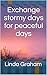 Exchange stormy days for pe...