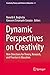 Dynamic Perspectives on Creativity: New Directions for Theory, Research, and Practice in Education (Creativity Theory and Action in Education Book 4)