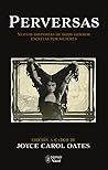 Perversas. Nuevas historias de Body Horror escritas por mujeres by Joyce Carol Oates
