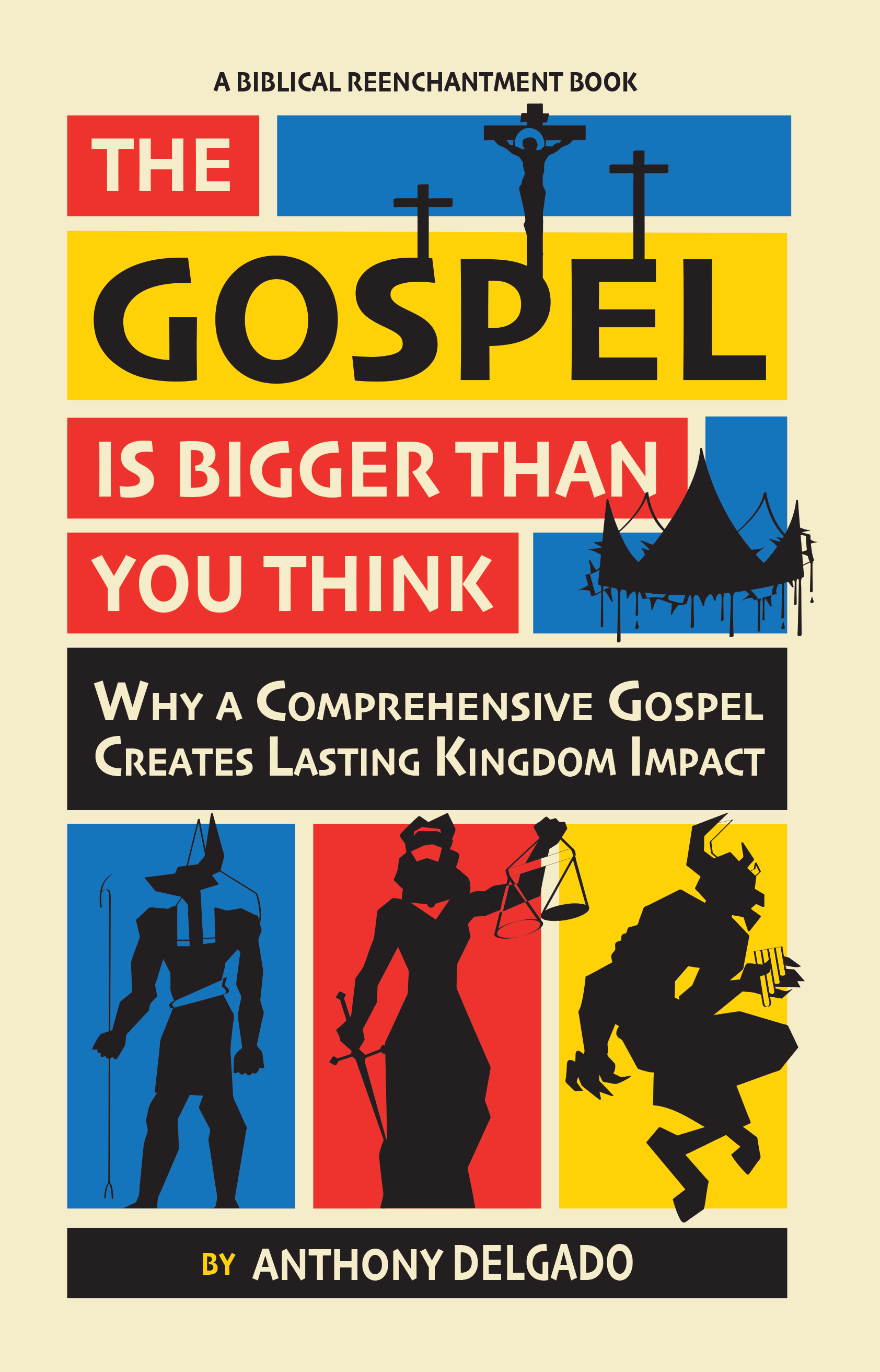 The Gospel is Bigger than You Think: Why A Comprehensive Gospel Creates Lasting Kingdom Impact