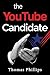 The YouTube Candidate by Thomas Phillips