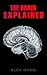 The Brain Explained
