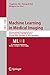 Machine Learning in Medical Imaging: 9th International Workshop, MLMI 2018, Held in Conjunction with MICCAI 2018, Granada, Spain, September 16, 2018, Proceedings ... Notes in Computer Science Book 11046)