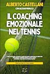 Il Coaching Emozionale nel Tennis: Come utilizzare la mente e saper gestire le emozioni in campo per migliorare il proprio tennis a tutti i livelli. ... e le esercitazioni. (Italian Edition) Il Coaching Emozionale nel Tennis: Come utilizzare la mente e saper gestire le emozioni in campo per migliorare il proprio tennis a tutti i livelli. ... e le esercitazioni. (Italian Edition)
