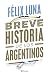 Breve historia de los argentinos by Félix Luna