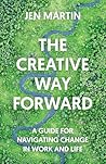 The Creative Way Forward by Jen   Martin
