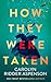 How They Were Taken by Carolyn Ridder Aspenson