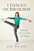 I Danced on Broadway by Lee Wilson