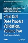 Solid Oral Dose Process Validation, Volume Two: Lifecycle Approach Application (AAPS Introductions in the Pharmaceutical Sciences)