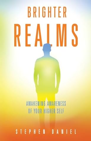 Brighter Realms: Awakening Awareness of Your Higher Self