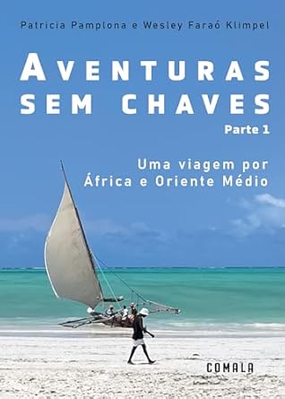 Aventuras Sem Chaves, parte 1 : Uma viagem por África e Oriente Médio (Portuguese Edition)