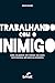 Trabalhando com o inimigo: Como colaborar com pessoas das quais você discorda, não gosta ou desconfia (Portuguese Edition)