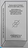 Para Ser Eterno Basta Ser Um Livro: Editorial e Design do livro em Portugal no século XX