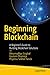 Beginning Blockchain: A Beginner's Guide to Building Blockchain Solutions