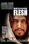 Book cover for And the Word Became Flesh: Can Jesus be Entirely Human and Still be Fully God?