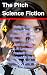 The Pitch Science Fiction 4...