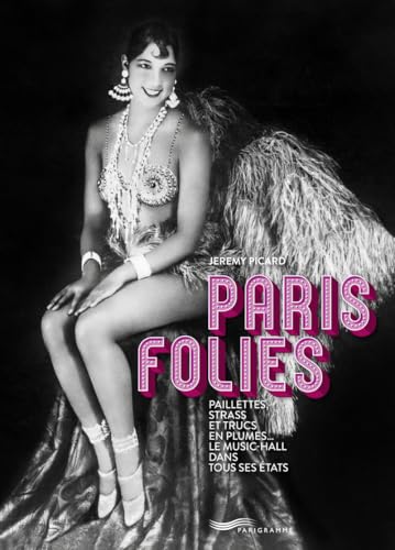 Paris folies - Paillettes, strass et trucs en plumes, le music-hall dans tous ses états (Paperback)