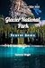 Glacier National Park Travel Guide 2024 - 2025 by Cameron Wright