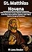 St. Matthias Novena: A Nine...