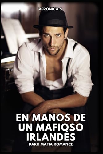En manos de un Mafioso Irlandés: Dark Mafia Romance (Spanish Edition)