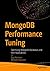 MongoDB Performance Tuning: Optimizing MongoDB Databases and their Applications