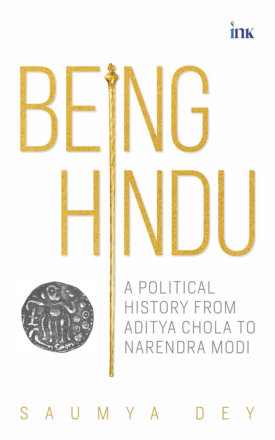 Being Hindu: A Political History from Aditya Chola to Narendra Modi