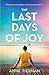 Headline Review The Last Days of Joy The bestselling novel of a simmering family secret.