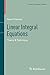 Linear Integral Equations: Theory & Technique (Modern Birkhäuser Classics)