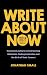 Write About Now: Successful Authors on Overcoming Obstacles, Finding Inspiration and the Birth of Their Careers