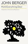 Hold Everything Dear: Dispatches on Survival and Resistance (The Essential John Berger) Book cover for Hold Everything Dear: Dispatches on Survival and Resistance (The Essential John Berger)