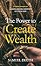 The Power To Create Wealth:...