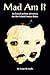 Mad Am I?