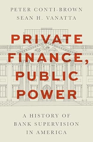 Private Finance, Public Power: A History of Bank Supervision in America