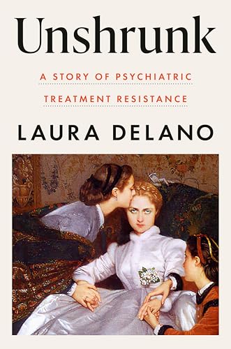 Unshrunk: A Story of Psychiatric Treatment Resistance (Hardcover)