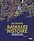 Les grandes batailles de l'Histoire: Les 100 plus grandes opérations militaires de l'Antiquité à nos jours